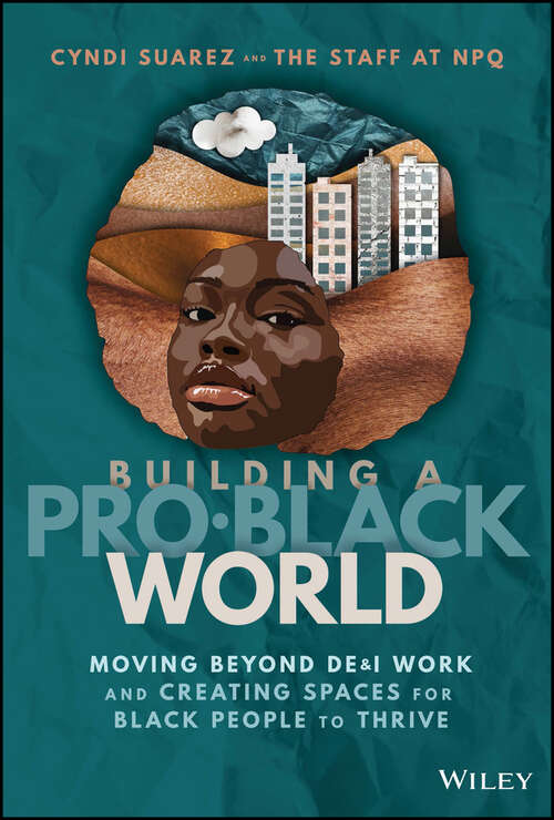 Book cover of Building A Pro-Black World: Moving Beyond DE&I Work and Creating Spaces for Black People to Thrive