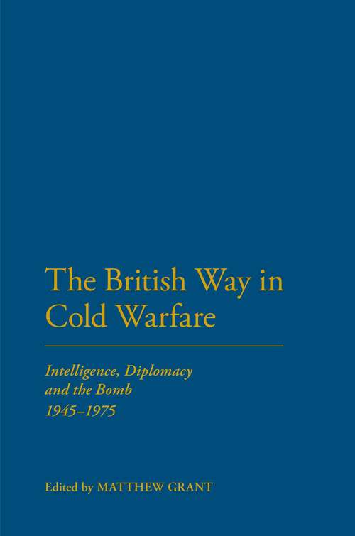 Book cover of The British Way in Cold Warfare: Intelligence, Diplomacy and the Bomb 1945-1975