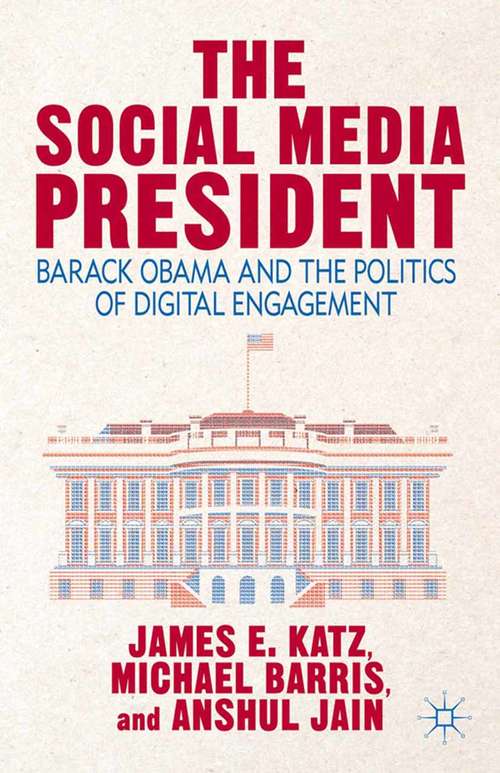 Book cover of The Social Media President: Barack Obama and the Politics of Digital Engagement (2013)