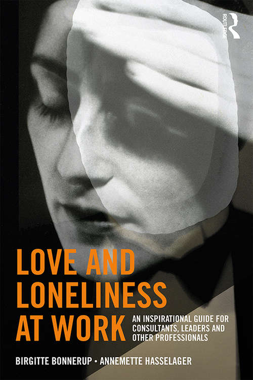 Book cover of Love and Loneliness at Work: An Inspirational Guide for Consultants, Leaders and Other Professionals