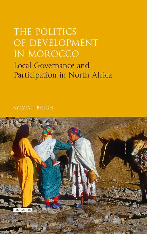 Book cover of The Politics of Development in Morocco: Local Governance and Participation in North Africa