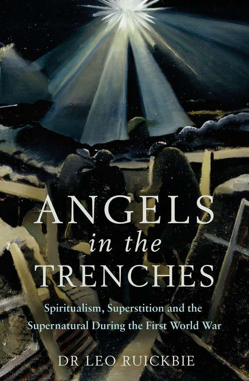 Book cover of Angels in the Trenches: Spiritualism, Superstition and the Supernatural during the First World War