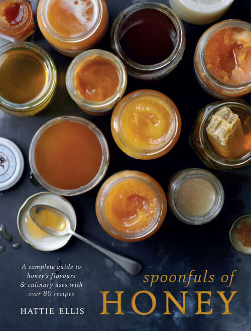 Book cover of Spoonfuls of Honey: A Complete Guide To Honey's Flavours And Culinary Uses, With Over 80 Recipes (ePub edition)