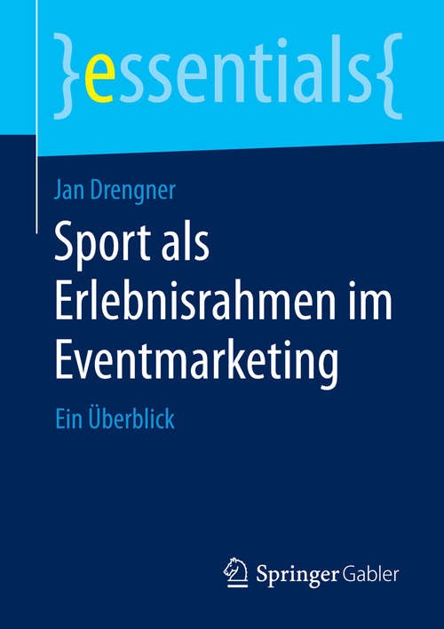 Book cover of Sport als Erlebnisrahmen im Eventmarketing: Ein Überblick (2015) (essentials)