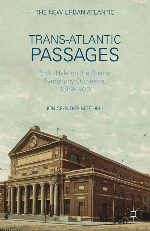 Book cover of Trans-Atlantic Passages: Philip Hale on the Boston Symphony Orchestra, 1889-1933 (2014) (The New Urban Atlantic)