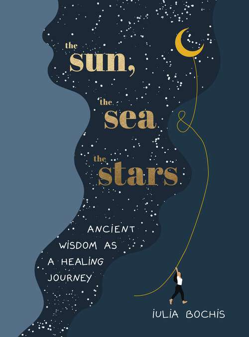 Book cover of The Sun, the Sea and the Stars: Ancient wisdom as a healing journey