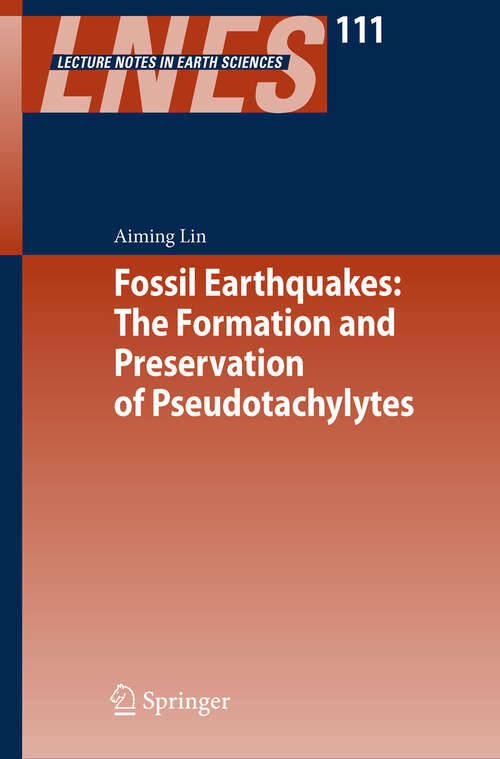 Book cover of Fossil Earthquakes: The Formation and Preservation of Pseudotachylytes (2008) (Lecture Notes in Earth Sciences #111)