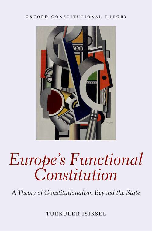 Book cover of Europe's Functional Constitution: A Theory of Constitutionalism Beyond the State (Oxford Constitutional Theory)