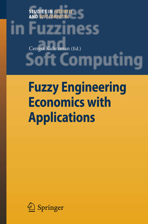 Book cover of Fuzzy Engineering Economics with Applications (2008) (Studies in Fuzziness and Soft Computing #233)