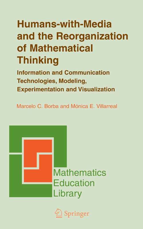 Book cover of Humans-with-Media and the Reorganization of Mathematical Thinking: Information and Communication Technologies, Modeling, Visualization and Experimentation (2005) (Mathematics Education Library #39)