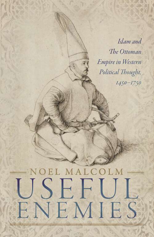 Book cover of Useful Enemies: Islam and The Ottoman Empire in Western Political Thought, 1450-1750