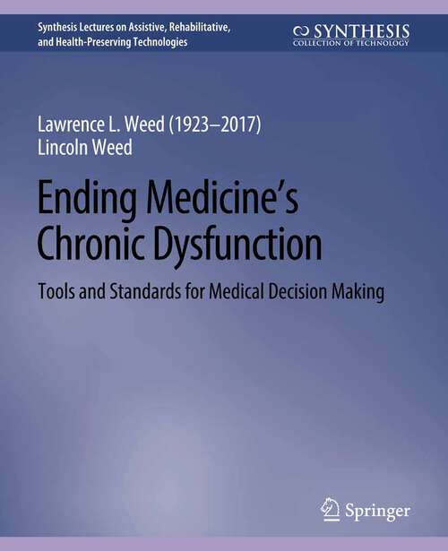 Book cover of Ending Medicine’s Chronic Dysfunction: Tools and Standards for Medical Decision Making (Synthesis Lectures on Assistive, Rehabilitative, and Health-Preserving Technologies)