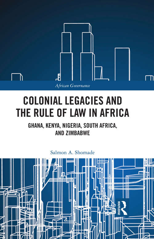 Book cover of Colonial Legacies and the Rule of Law in Africa: Ghana, Kenya, Nigeria, South Africa, and Zimbabwe (African Governance)