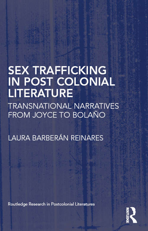 Book cover of Sex Trafficking in Postcolonial Literature: Transnational Narratives from Joyce to Bolaño (Routledge Research in Postcolonial Literatures)