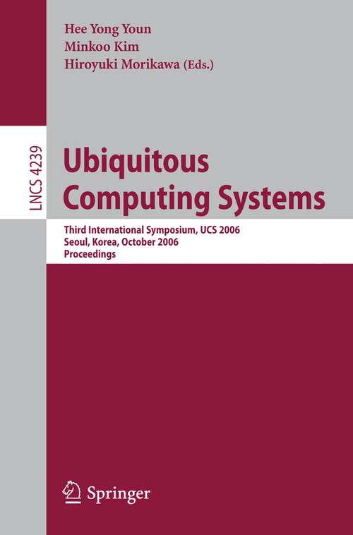 Book cover of Ubiquitous Computing Systems: Third International Symposium, UCS 2006, Seoul, Korea, October 11-13, 2006, Proceedings (2006) (Lecture Notes in Computer Science #4239)