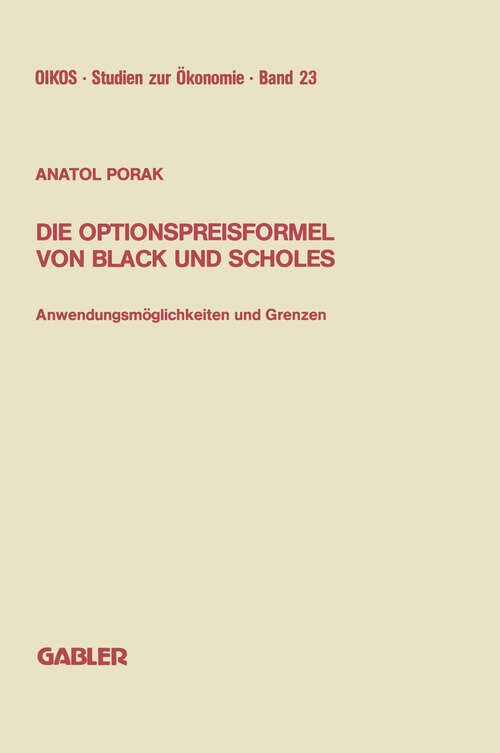 Book cover of Die Optionspreisformel von Black und Scholes: Anwendungsmöglichkeiten und Grenzen (1988) (Oikos Studien zur Ökonomie #23)
