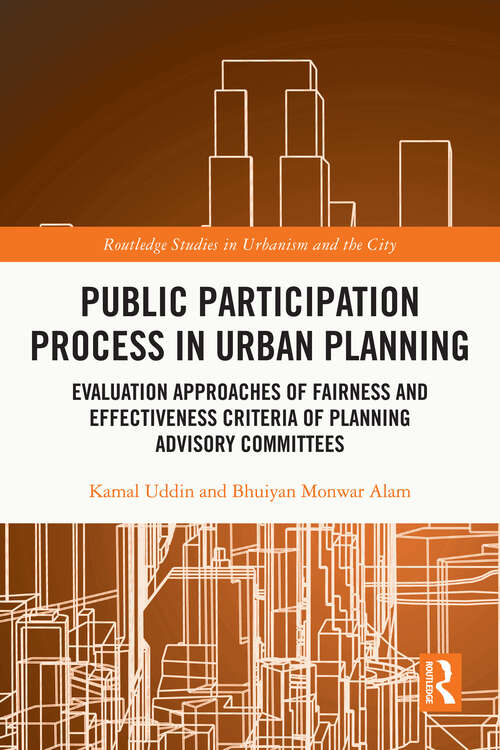 Book cover of Public Participation Process in Urban Planning: Evaluation Approaches of Fairness and Effectiveness Criteria of Planning Advisory Committees (Routledge Studies in Urbanism and the City)