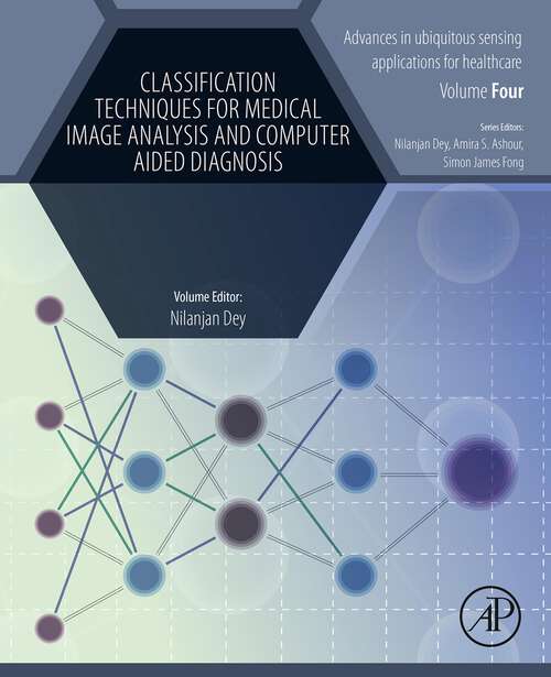 Book cover of Classification Techniques for Medical Image Analysis and Computer Aided Diagnosis (ISSN: Volume 4)