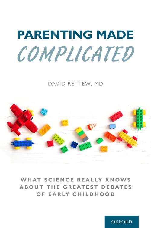 Book cover of Parenting Made Complicated: What Science Really Knows About the Greatest Debates of Early Childhood