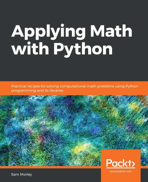 Book cover of Applying Math with Python: Practical Recipes for Solving Computational Math Problems Using Python Programming and Its Libraries