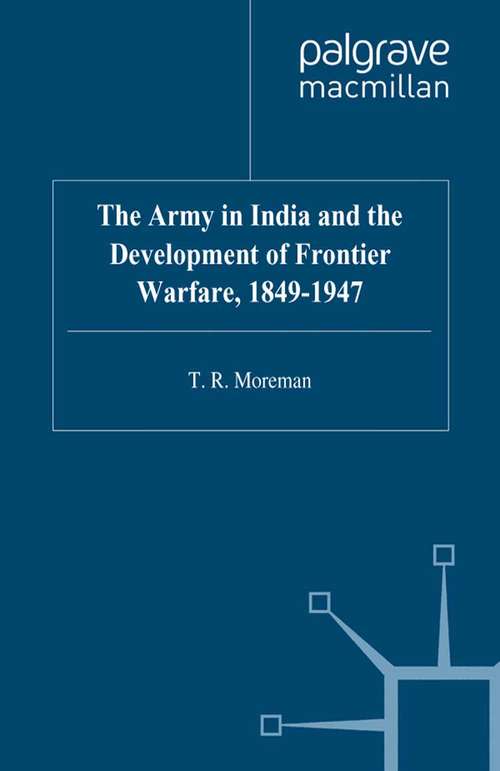 Book cover of The Army in India and the Development of Frontier Warfare, 1849-1947 (1998) (Studies in Military and Strategic History)