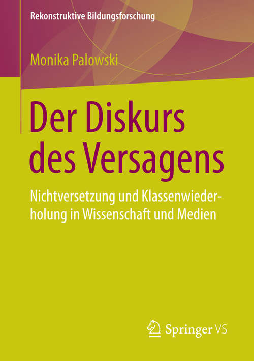 Book cover of Der Diskurs des Versagens: Nichtversetzung und Klassenwiederholung in Wissenschaft und Medien (1. Aufl. 2016) (Rekonstruktive Bildungsforschung #5)