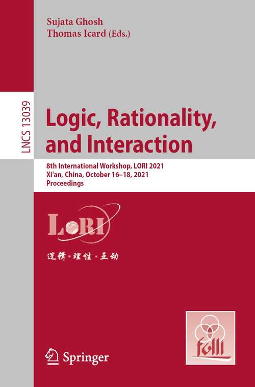 Book cover of Logic, Rationality,  and Interaction: 8th International Workshop, LORI 2021, Xi'ian, China, October 16-18, 2021, Proceedings (1st ed. 2021) (Lecture Notes in Computer Science #13039)