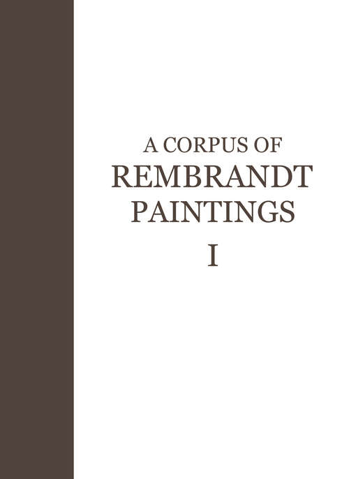 Book cover of A Corpus of Rembrandt Paintings: 1625–1631 (1982) (Rembrandt Research Project Foundation #1)
