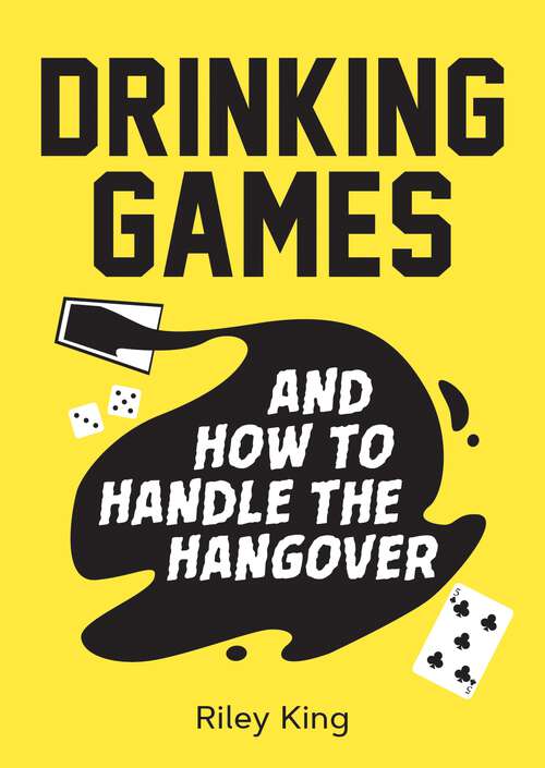 Book cover of Drinking Games and How to Handle the Hangover: Fun Ideas for a Great Night and Clever Cures for the Morning After