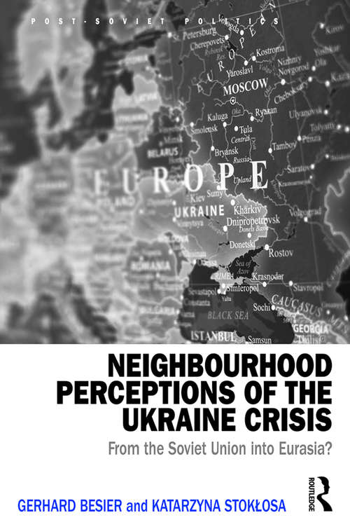 Book cover of Neighbourhood Perceptions of the Ukraine Crisis: From the Soviet Union into Eurasia? (Post-Soviet Politics)