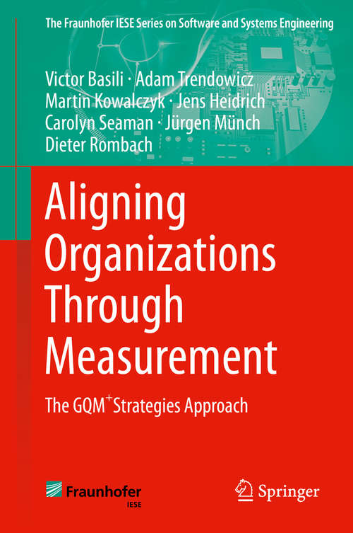 Book cover of Aligning Organizations Through Measurement: The GQM+Strategies Approach (2014) (The Fraunhofer IESE Series on Software and Systems Engineering)