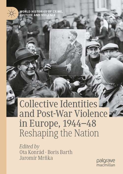 Book cover of Collective Identities and Post-War Violence in Europe, 1944–48: Reshaping the Nation (1st ed. 2022) (World Histories of Crime, Culture and Violence)