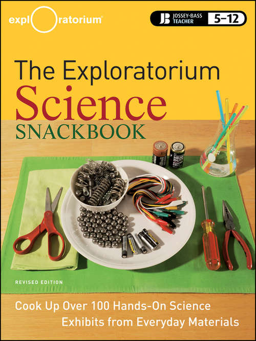 Book cover of The Exploratorium Science Snackbook: Cook Up Over 100 Hands-On Science Exhibits from Everyday Materials (Revised Edition)