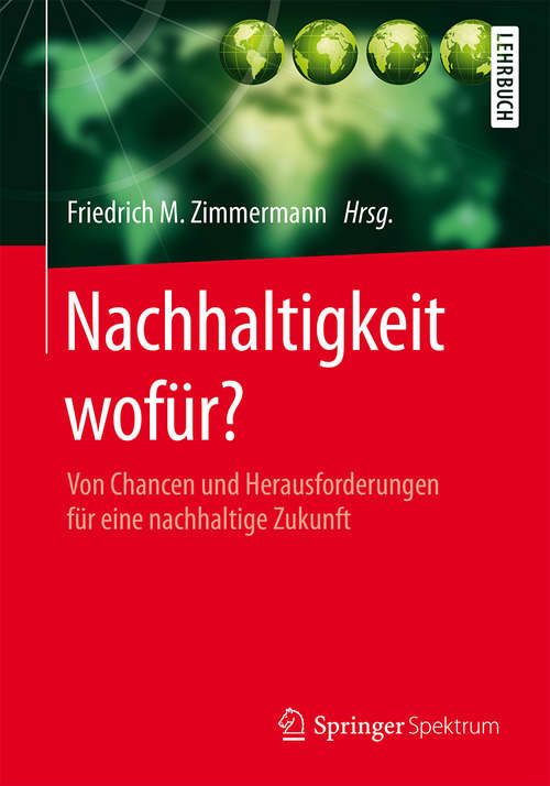 Book cover of Nachhaltigkeit wofür?: Von Chancen und Herausforderungen für eine nachhaltige Zukunft (1. Aufl. 2016)
