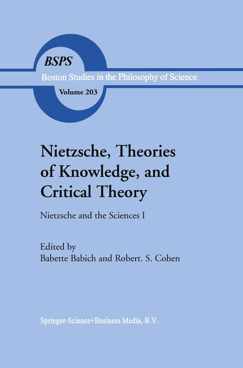 Book cover of Nietzsche, Theories of Knowledge, and Critical Theory: Nietzsche and the Sciences I (1999) (Boston Studies in the Philosophy and History of Science #203)