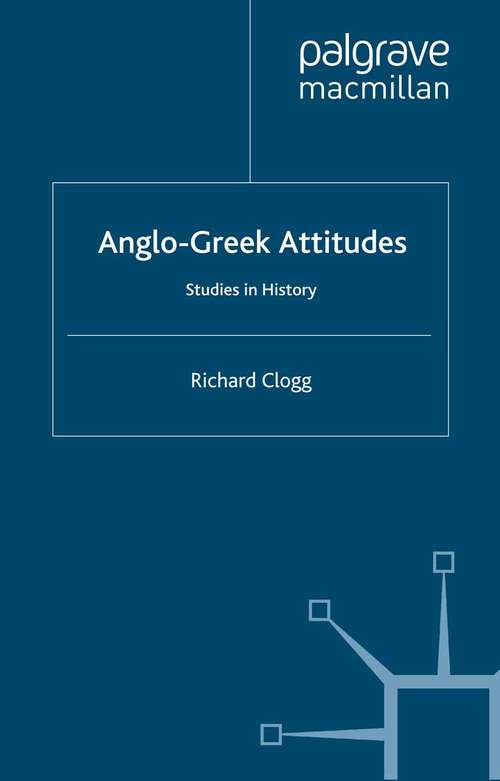 Book cover of Anglo-Greek Attitudes: Studies in History (2000) (St Antony's Series)