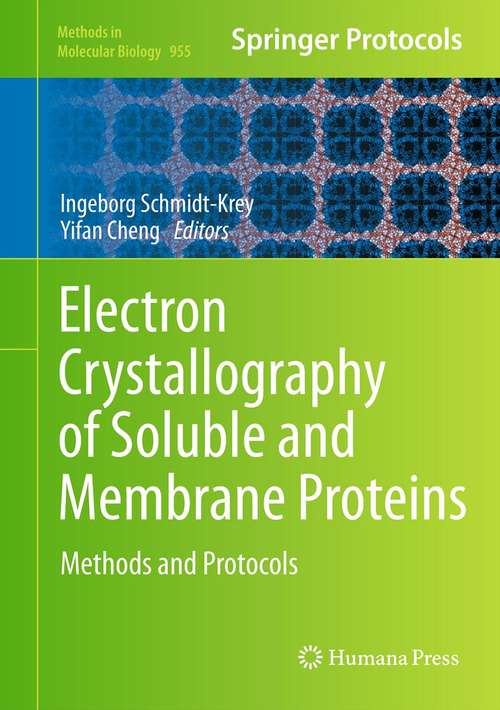 Book cover of Electron Crystallography of Soluble and Membrane Proteins: Methods and Protocols (2013) (Methods in Molecular Biology #955)