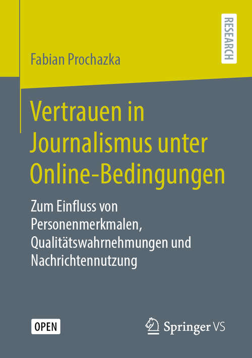 Book cover of Vertrauen in Journalismus unter Online-Bedingungen: Zum Einfluss von Personenmerkmalen, Qualitätswahrnehmungen und Nachrichtennutzung (1. Aufl. 2020)