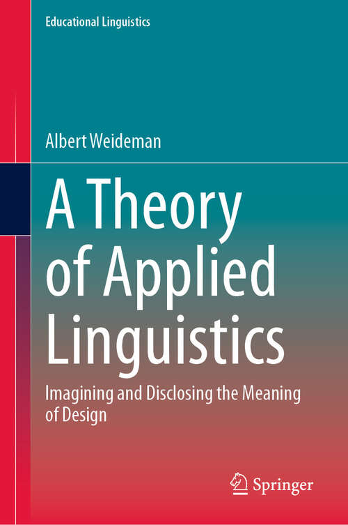 Book cover of A Theory of Applied Linguistics: Ιmagining and Disclosing the Meaning of Design (2024) (Educational Linguistics #65)