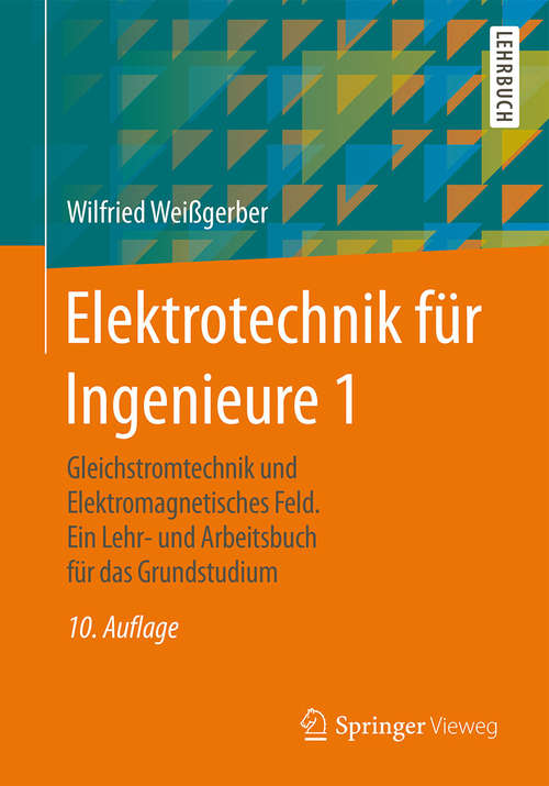 Book cover of Elektrotechnik für Ingenieure 1: Gleichstromtechnik und Elektromagnetisches Feld. Ein Lehr- und Arbeitsbuch für das Grundstudium (10., korr. und verb. Aufl. 2015)