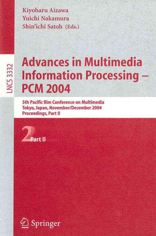 Book cover of Advances in Multimedia Information Processing - PCM 2004: 5th Pacific Rim Conference on Multimedia, Tokyo, Japan, November 30 - December 3, 2004, Proceedings, Part II (2005) (Lecture Notes in Computer Science #3332)