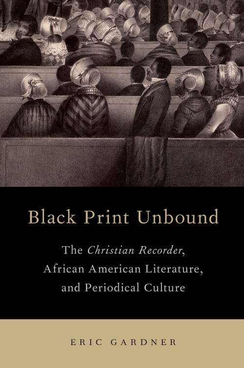 Book cover of BLACK PRINT UNBOUND C: The Christian Recorder, African American Literature, and Periodical Culture