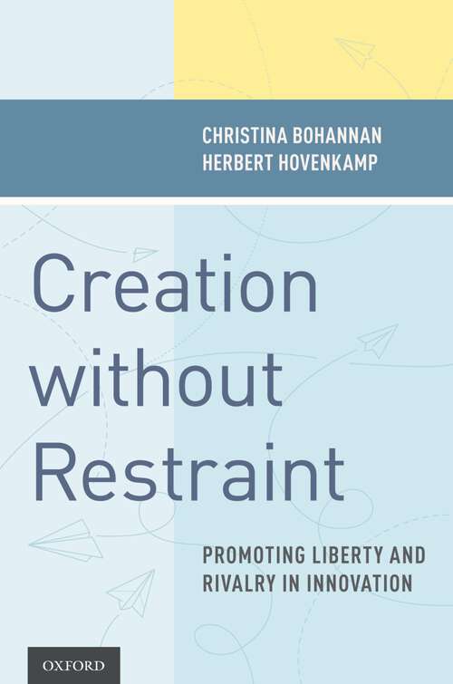 Book cover of Creation without Restraint: Promoting Liberty and Rivalry in Innovation