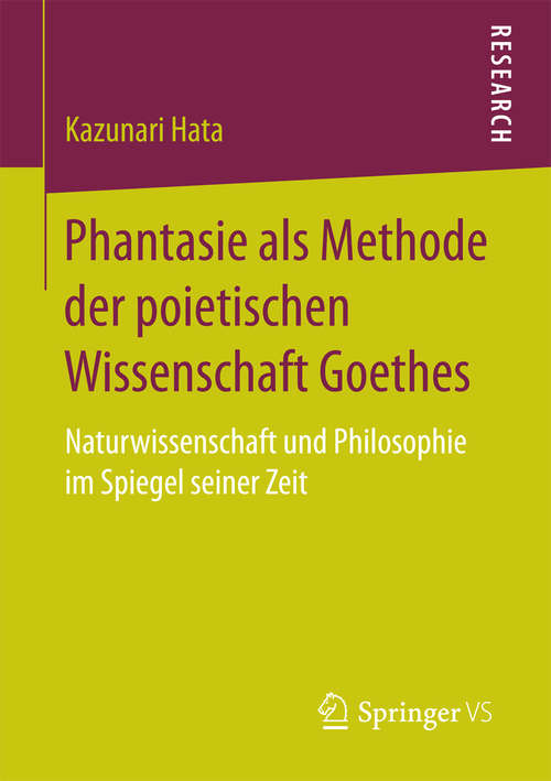 Book cover of Phantasie als Methode der poietischen Wissenschaft Goethes: Naturwissenschaft und Philosophie im Spiegel seiner Zeit