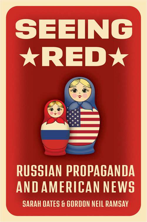 Book cover of Seeing Red: Russian Propaganda and American News