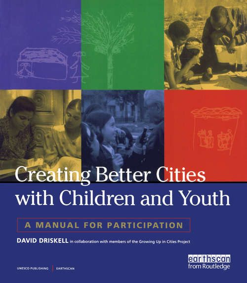 Book cover of Creating Better Cities with Children and Youth: A Manual for Participation