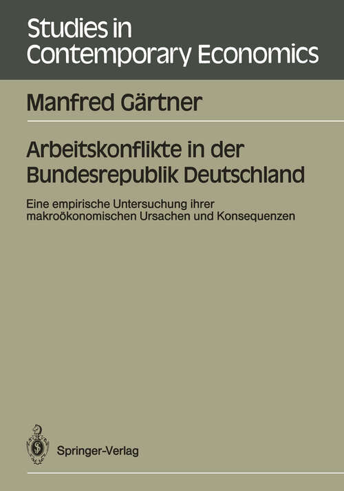 Book cover of Arbeitskonflikte in der Bundesrepublik Deutschland: Eine empirische Untersuchung ihrer makroökonomischen Ursachen und Konsequenzen (1989) (Studies in Contemporary Economics)