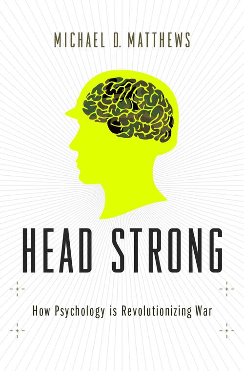 Book cover of Head Strong: How Psychology is Revolutionizing War