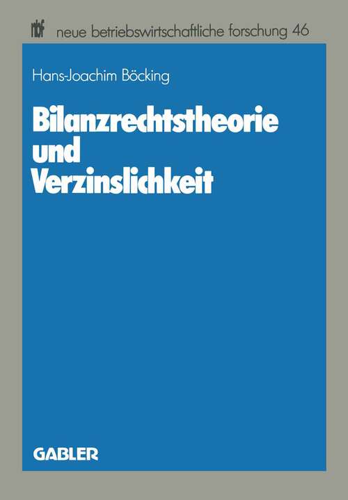 Book cover of Bilanzrechtstheorie und Verzinslichkeit (1988) (neue betriebswirtschaftliche forschung (nbf) #46)