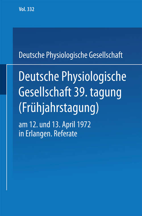 Book cover of Deutsche Physiologische Gesellschaft 39. Tagung (Frühjahrstagung): am 12. und 13. April 1972 in Erlangen. Referate (pdf) (1. Aufl. 1972)